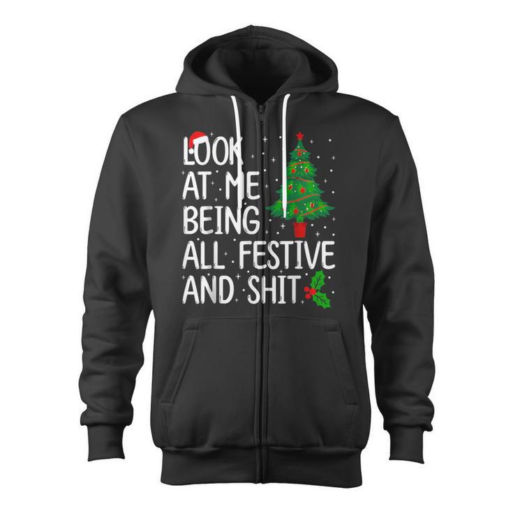 Look At Me Being All Festive And Shits Christmas Sweater Zip Up Hoodie