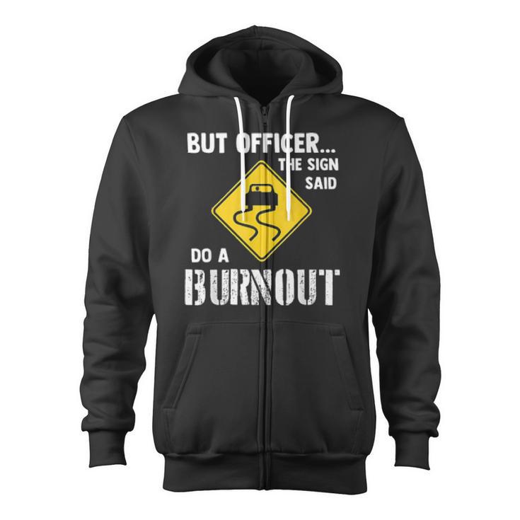 But Officer The Sign Said Do A Burnout Zip Up Hoodie