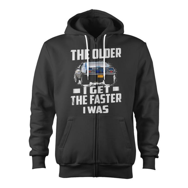 The Older I Get The Faster I Was Zip Up Hoodie