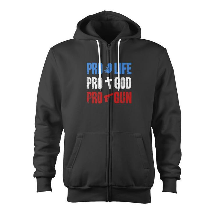 Pro Life Pro God Pro Gun Conservative 4Th Of July Zip Up Hoodie