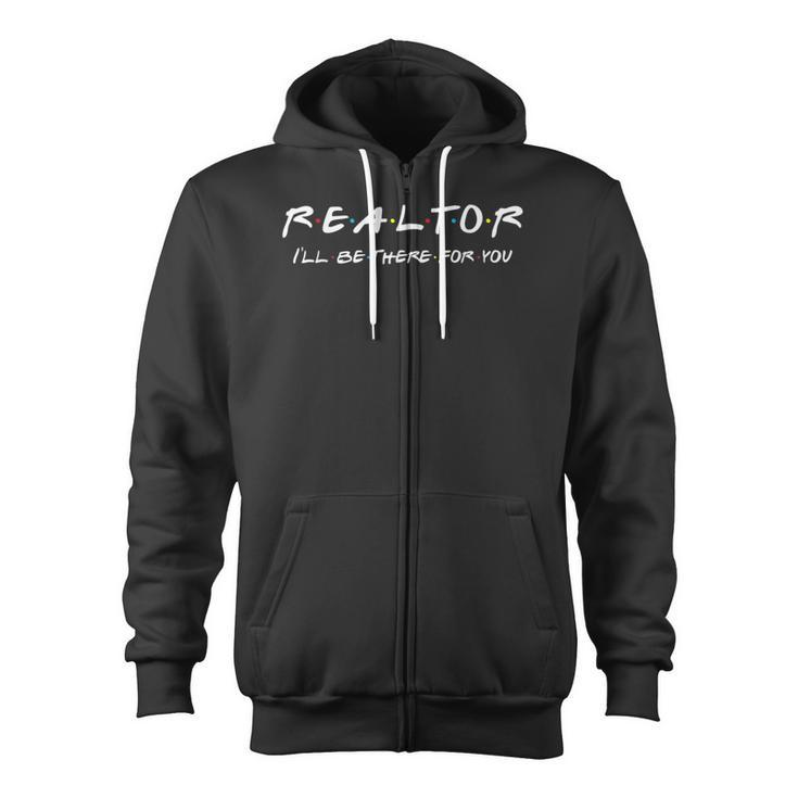 Realtor I'll Be There For You Real Estate Agent Fun Zip Up Hoodie
