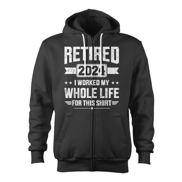 Retired 2024 Retirement Worked Whole Life For This Zip Up Hoodie