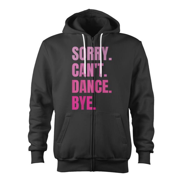 Sorry Can't Dance Bye Retro Dancer Dancing Dance Lover Zip Up Hoodie