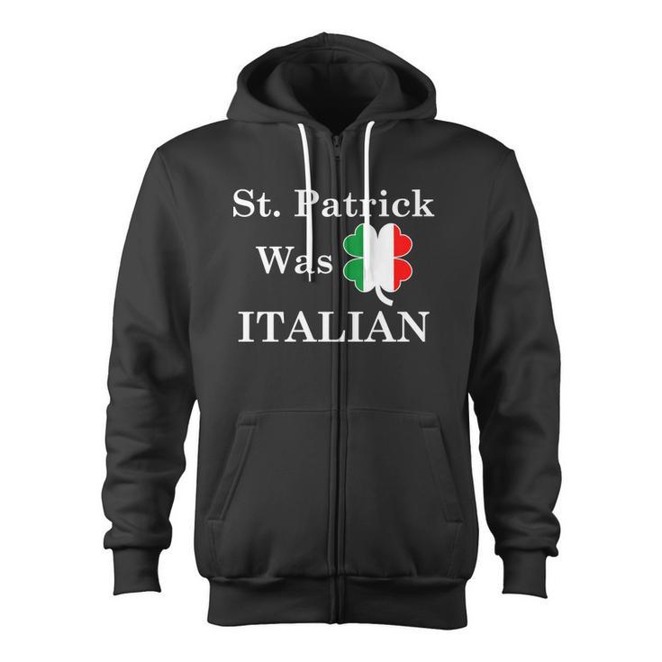 St Patrick Was Italian St Patricks Day Tshirt Zip Up Hoodie