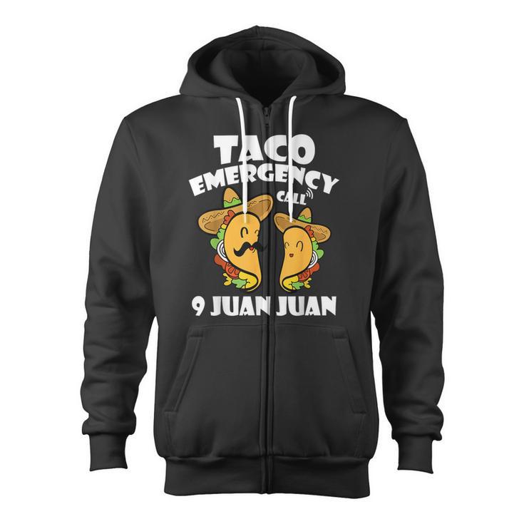 Taco Emergency Call 9 Juan Juan Cinco De Mayo Mexican Taco Zip Up Hoodie