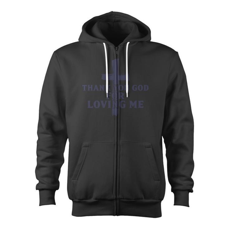 Thank You God For Loving Me Religious Christianity Zip Up Hoodie