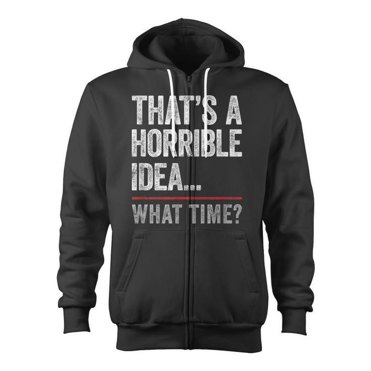 That's A Horrible Idea What Time Bad Idea Influence Zip Up Hoodie