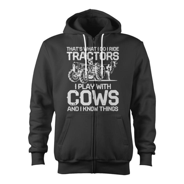 That's What I Do I Ride Tractors I Play With Cows That's What I Do I Ride Tractors I Play With Cows Zip Up Hoodie