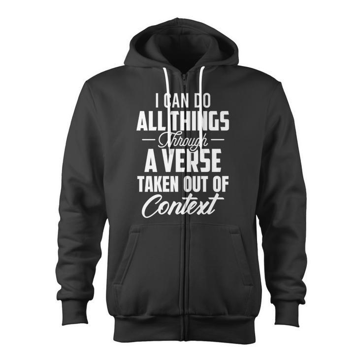 I Can Do All Things Through A Verse Taken Out Of Context Zip Up Hoodie