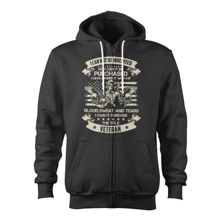 Veteran Veterans Day Have Earned It With My Blood Sweat And Tears This Title 89 Navy Soldier Army Military Zip Up Hoodie