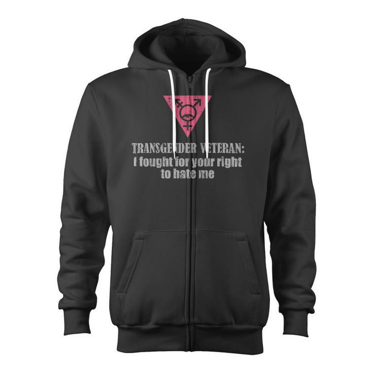 Veteran Vets Transgender Veteran I Fought For Your Right To Hate Me Veterans Zip Up Hoodie