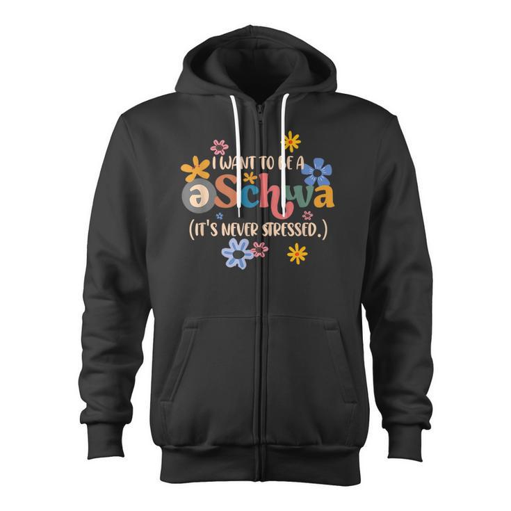 I Want To Be A Schwa It's Never Stressed Science Of Reading Zip Up Hoodie