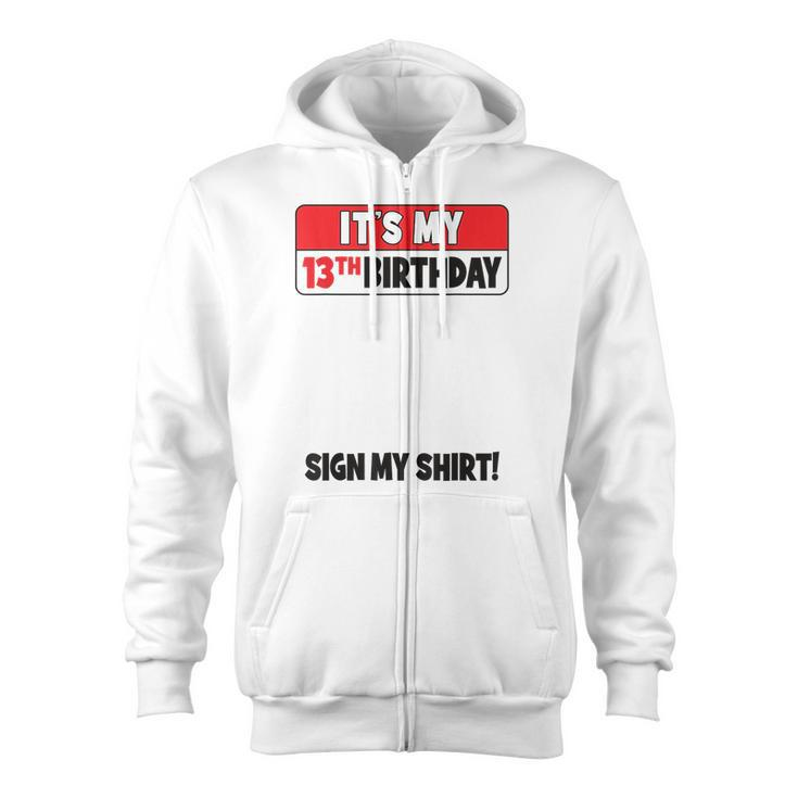 It's My 13Th Birthday 13 Years Old Birthday Nager Sign My Zip Up Hoodie