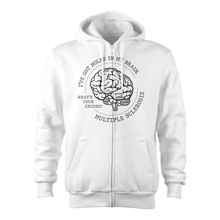 I've Got Holes In My Brain Ms Multiple Sclerosis Awareness Zip Up Hoodie