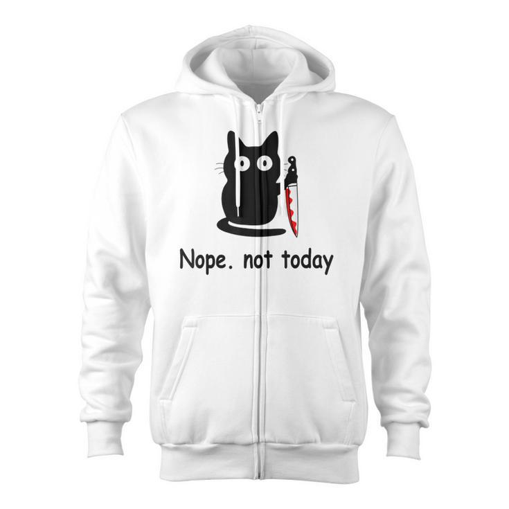 Nope Not Today Cat Cat Lovers For Wmen And Men Zip Up Hoodie