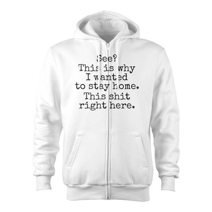 See This Is Why I Wanted To Stay Home This Shit Right Here Zip Up Hoodie