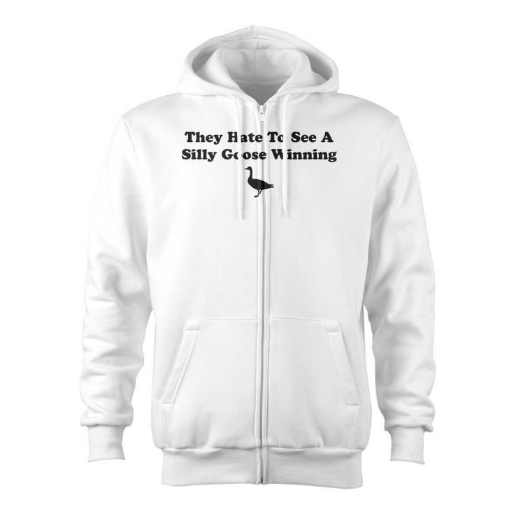 They Hate To See A Silly Goose Winning Joke Zip Up Hoodie