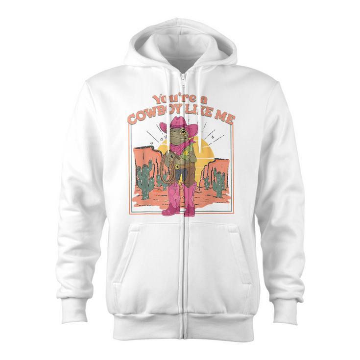 You're A Cowboy Like Me Cowboy Frog Zip Up Hoodie