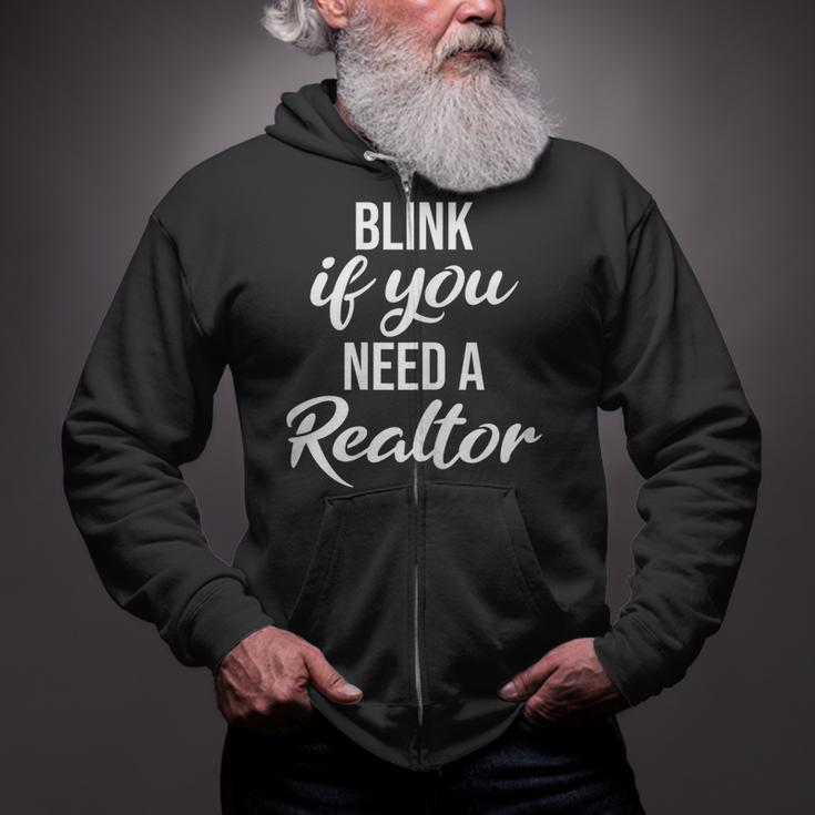 Blink If You Need A Realtor Real Estate Agent Realtor Zip Up Hoodie