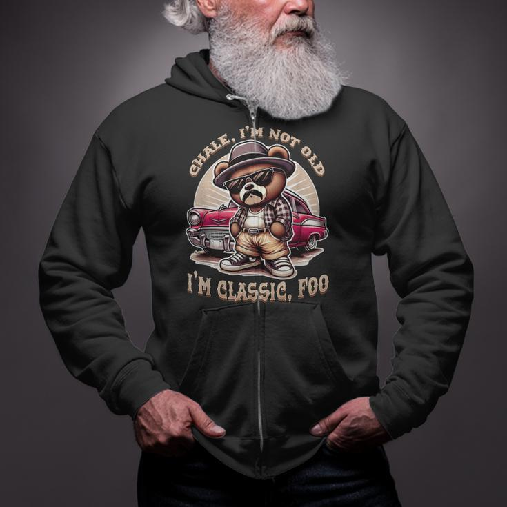Chale Im Not Old Im Classic Foo Cholo Chicano Lowrider Zip Up Hoodie