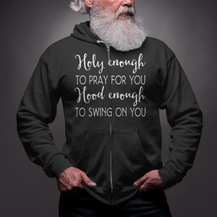 Christian Holy Enough To Pray For You Hood Enough To Swing On You Zip Up Hoodie