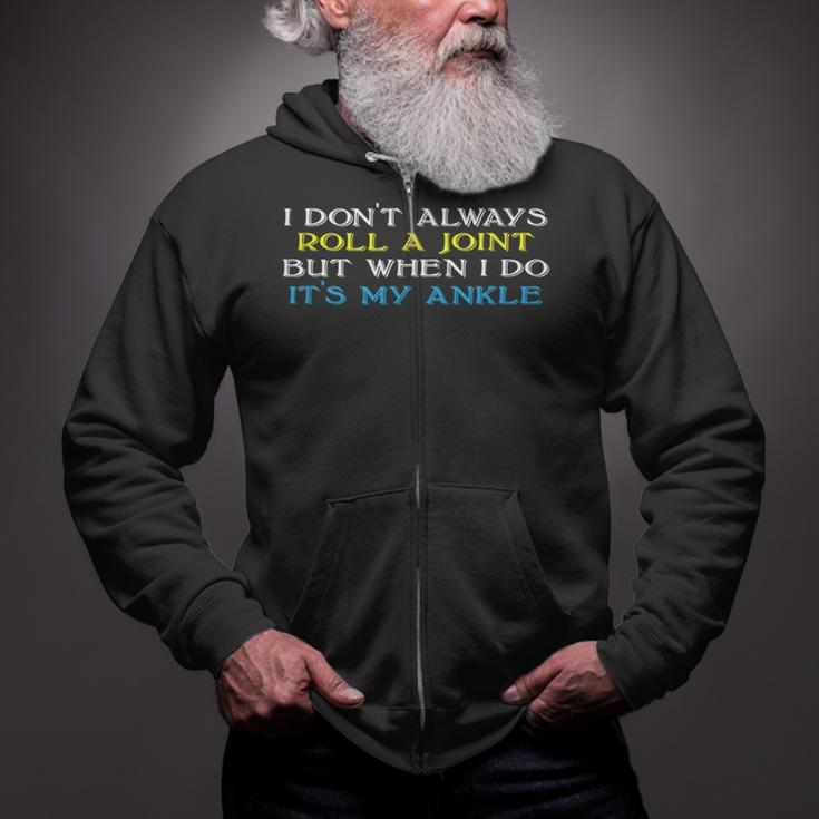 I Don't Always Roll A Joint But Ankle Injury Zip Up Hoodie