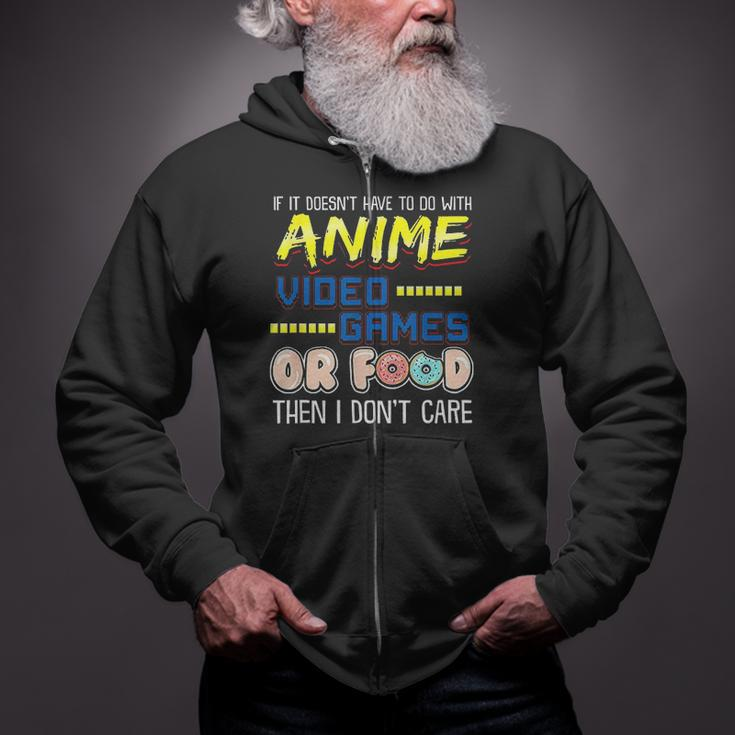 If Its Not Anime Video Games Or Food I Dont Care Zip Up Hoodie
