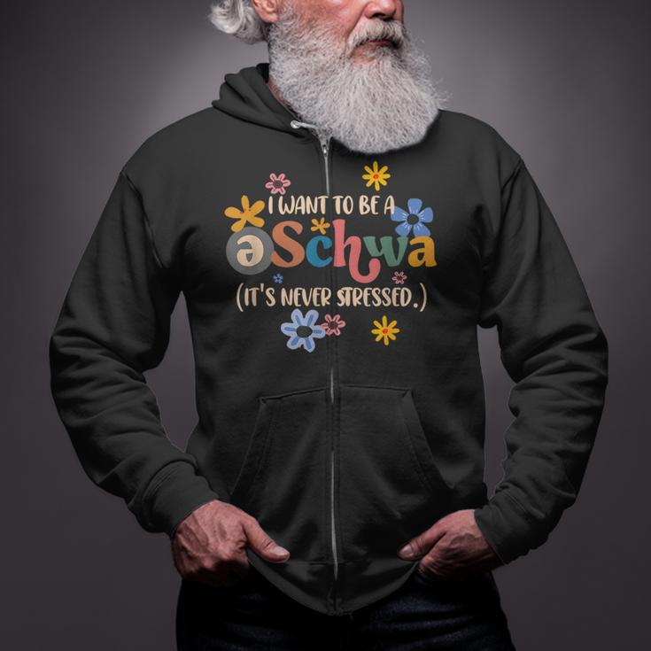 I Want To Be A Schwa It's Never Stressed Science Of Reading Zip Up Hoodie