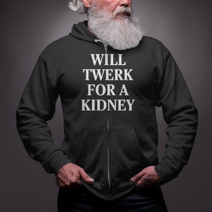 Will Twerk For A Kidney Zip Up Hoodie