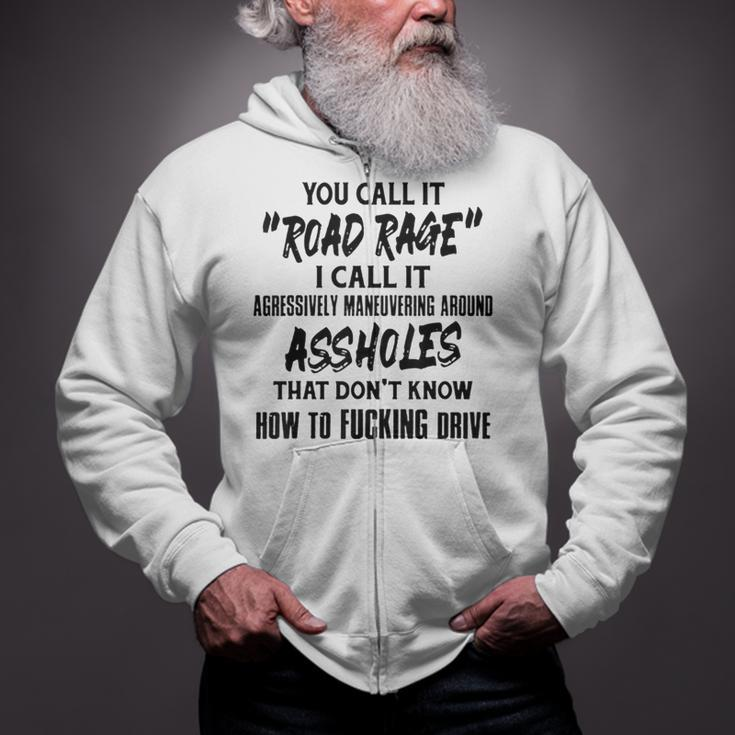 You Call It Road Rage I Call It Agressively Maneuvering Zip Up Hoodie