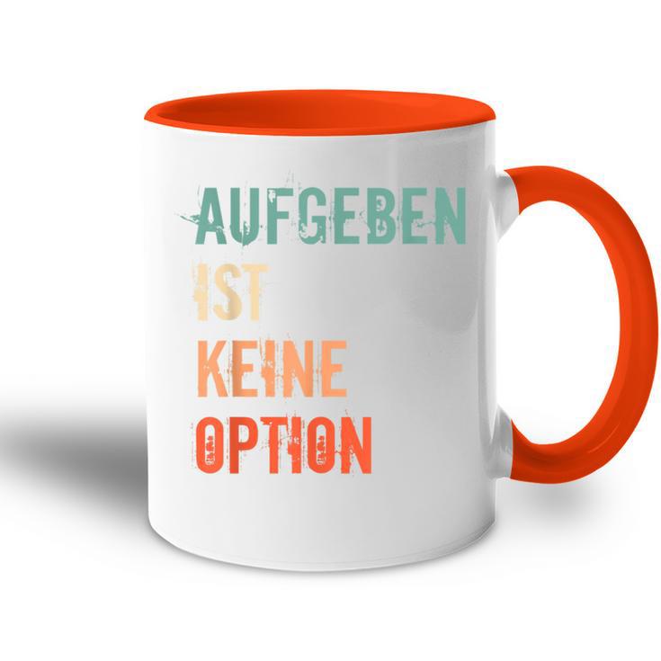 Motivation Saying Inspiration Mut Aufgeben Ist Keine Option S Tasse Zweifarbig