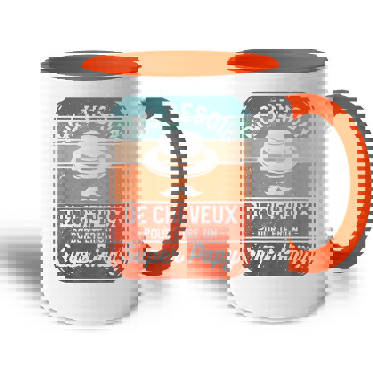 Pas Besoin De Cheveux Pour Être Un Super Papy Accent Mug