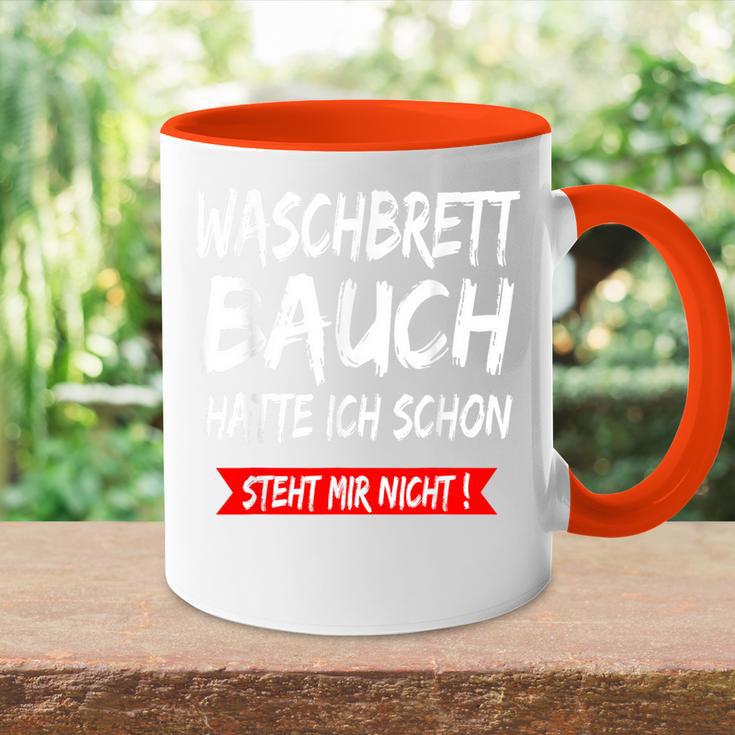 Waschbrettbauch Hatte Ich Schon Steht Mir Nicht S Tasse Zweifarbig