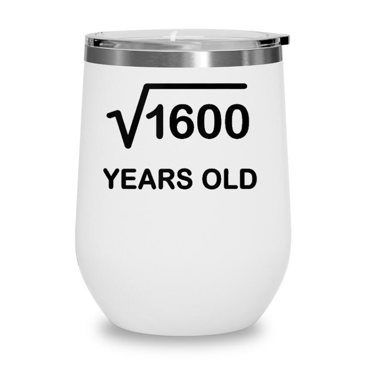 40Th Birthday Square Root Of 1600 Math 40 Years Old Wine Tumbler