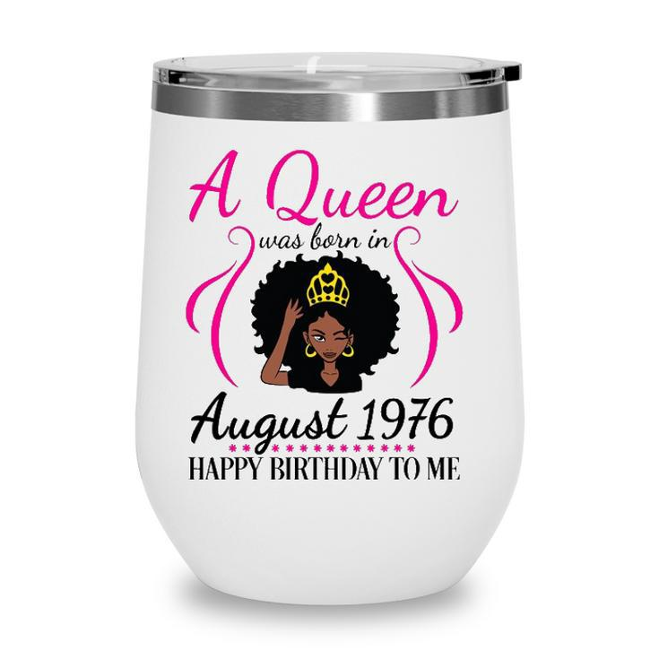 A Queen Was Born In August 1976 Happy Birthday 45 Years Old Wine Tumbler
