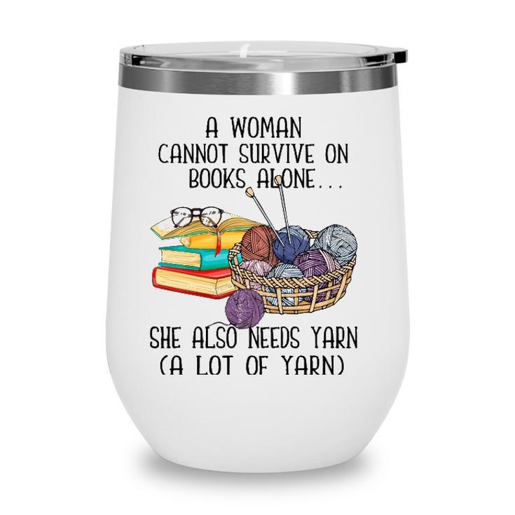 A Woman Cannot Survive On Books Alone She Also Needs Yarn Wine Tumbler