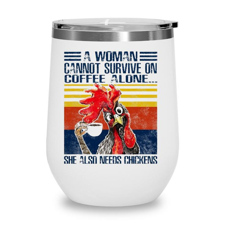 A Woman Cannot Survive On Coffee Alone She Needs Chickens Wine Tumbler