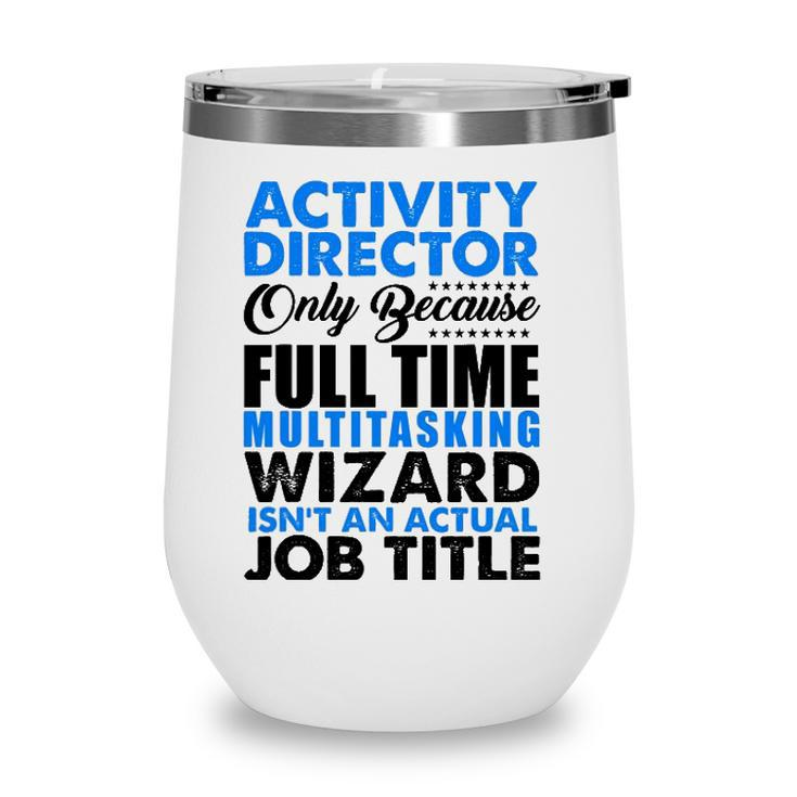 Activity Director Isnt An Actual Job Title Funny Wine Tumbler
