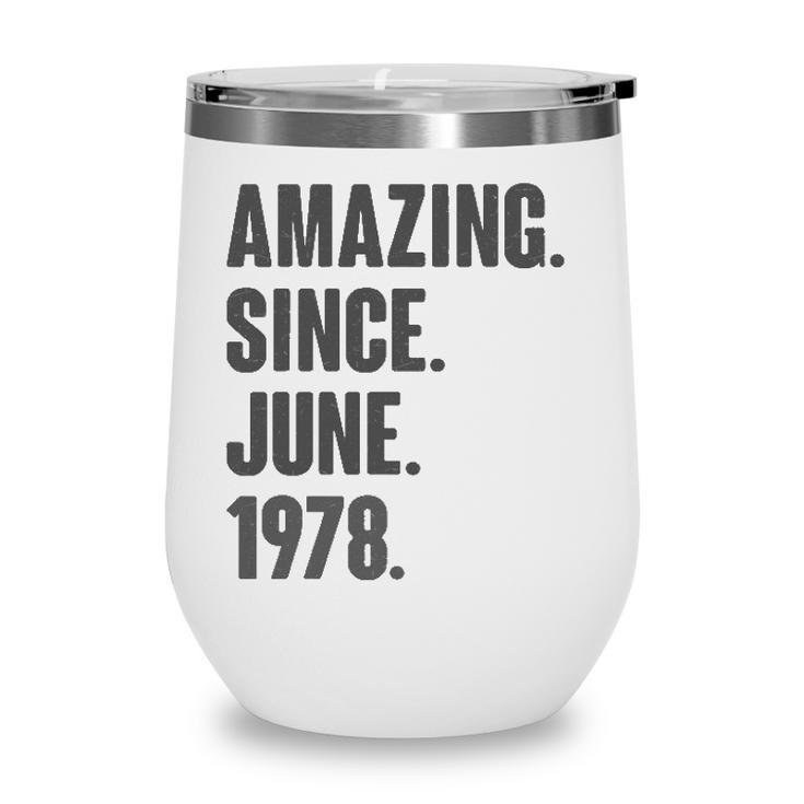 Amazing Since June 1978 Birthday - Gift For 44 Years Old Wine Tumbler