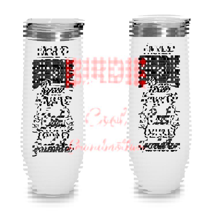 Birdie Grandma Gift   Im Called Birdie Because Im Too Cool To Be Called Grandmother Wine Tumbler