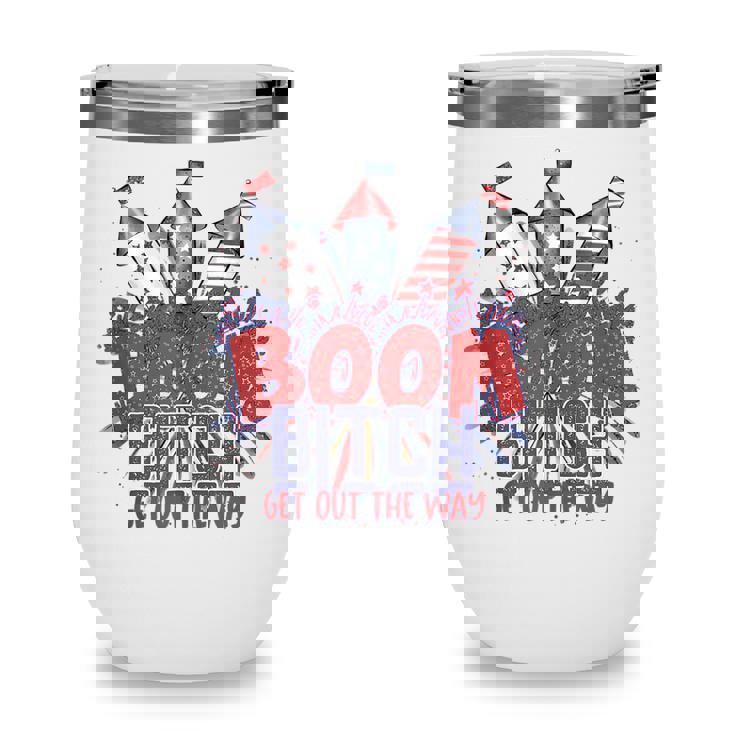 Bitch Get Out The Way Boom Firework 4Th Of July  V2 Wine Tumbler