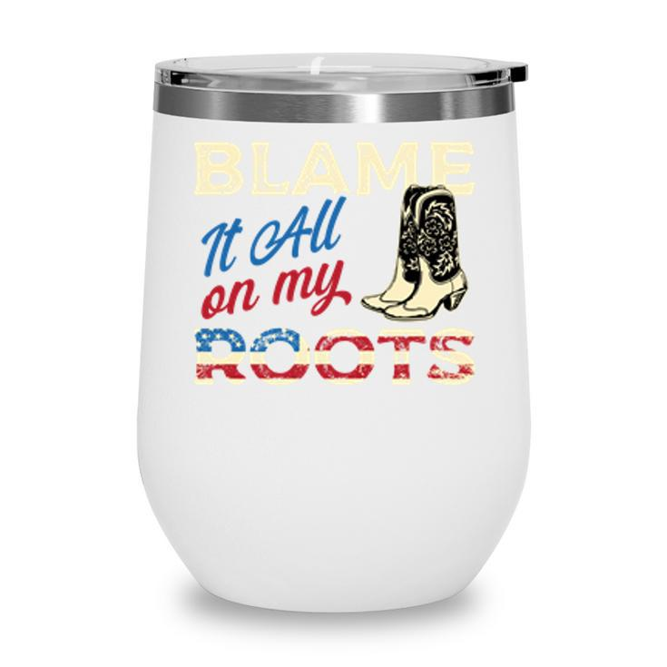 Blame It All On My Roots - Country Music Lover Southern   Wine Tumbler