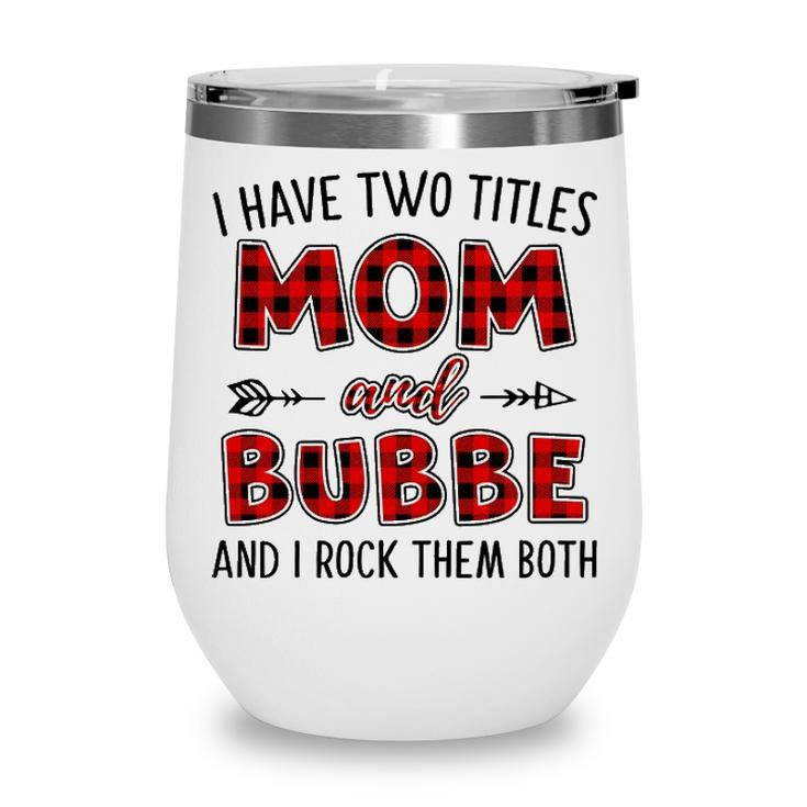 Bubbe Grandma Gift   I Have Two Titles Mom And Bubbe Wine Tumbler