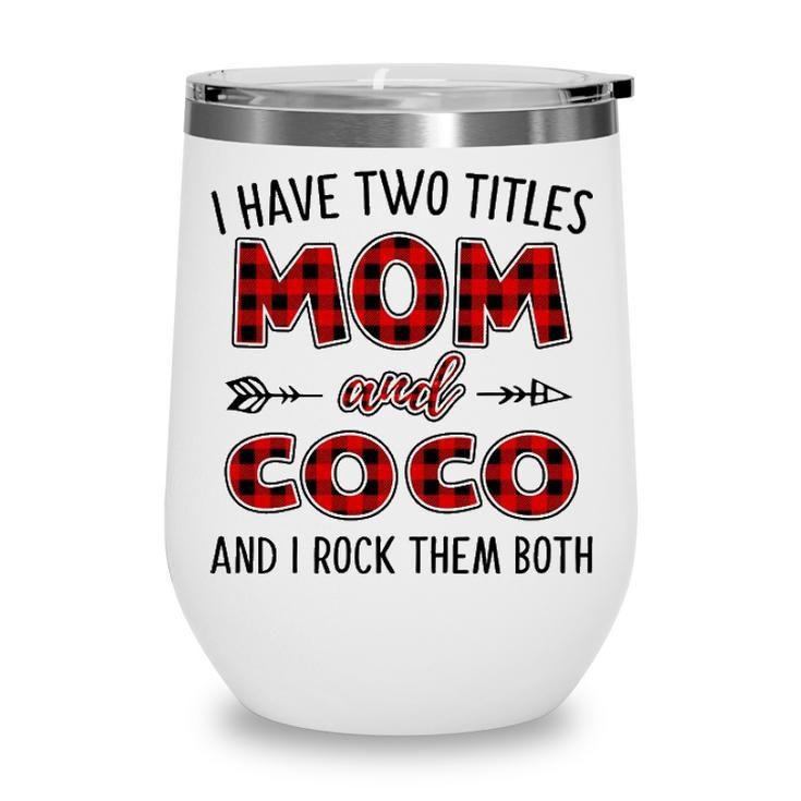 Coco Grandma Gift   I Have Two Titles Mom And Coco Wine Tumbler