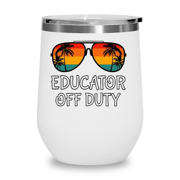 Educator Off Duty Sunglasses Beach Last Day Of School Wine Tumbler
