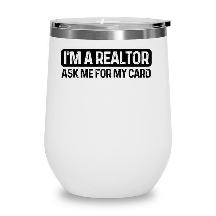 Funny Im A Realtor Ask Me For My Card Real Estate Agent Raglan Baseball Tee Wine Tumbler