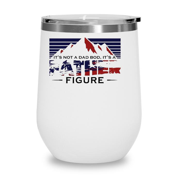 Funny Its Not Dad Bod Its A Father Figure Fathers Day Gift Mountain Wine Tumbler