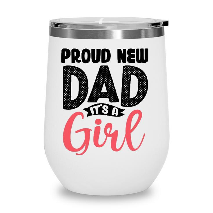 Funny Proud New Dad Its A Girl Gift For Men Cool New Father Wine Tumbler