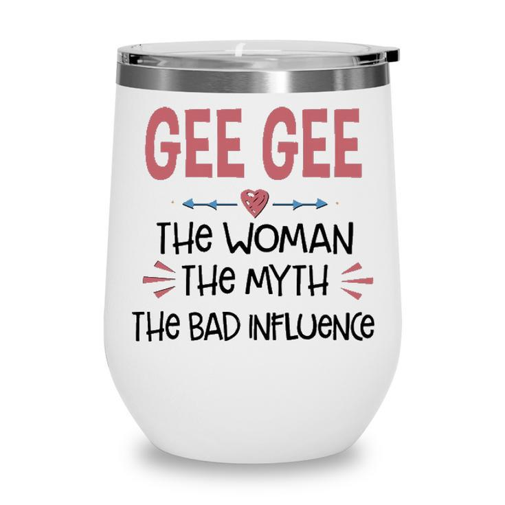 Gee Gee Grandma Gift   Gee Gee The Woman The Myth The Bad Influence V2 Wine Tumbler
