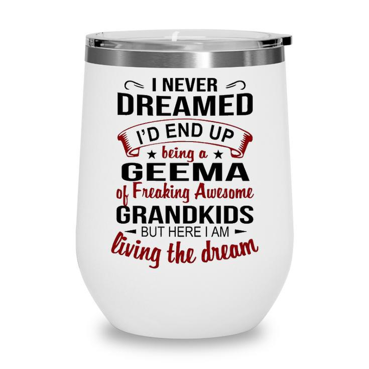 Geema Grandma Gift   Geema Of Freaking Awesome Grandkids Wine Tumbler